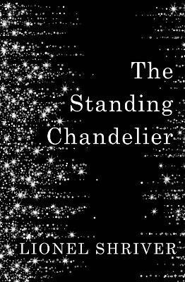The Standing Chandelier(English, Hardcover, Shriver Lionel)
