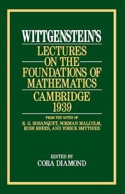 Wittgenstein`s Lectures on the Foundations of Mathematics, Cambridge, 1939(English, Paperback, Wittgenstein Ludwig)