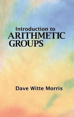 Introduction to Arithmetic Groups(English, Hardcover, Morris Dave Witte)