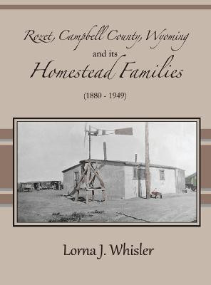 Rozet, Campbell County, Wyoming, and Its Homestead Families (1880 - 1949)(English, Hardcover, Whisler Lorna J)