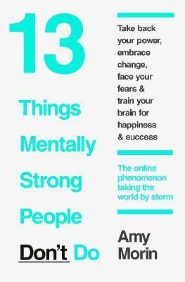 13 Things Mentally Strong People Don't Do(English, Paperback, Morin Amy)