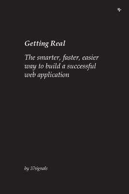 Getting Real: The Smarter, Faster, Easier Way to Build a Successful Web Application  - The Smarter, Faster, Easier Way to Build a Successful Web Application(English, Paperback, , 37signals Jason)