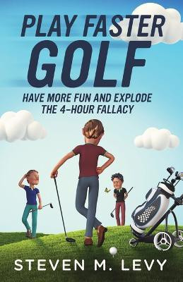 Play Faster Golf, Have More Fun And Explode The 4-Hour Fallacy(English, Paperback, Levy Steven M)