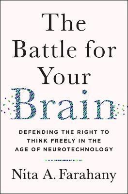 The Battle for Your Brain(English, Hardcover, Farahany Nita A.)