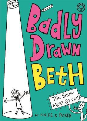 Badly Drawn Beth: The Show Must Go On!(English, Paperback, Packer Knife)