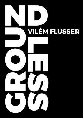 Groundless(English, Paperback, Flusser Vilem)