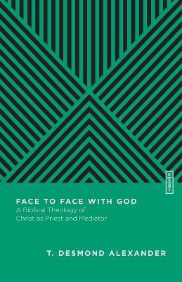Face to Face with God - A Biblical Theology of Christ as Priest and Mediator(English, Paperback, Alexander T. Desmond)