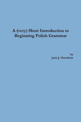 A (very) Short Introduction to Beginning Polish Grammar(English, Paperback, Hutchens Jack J)