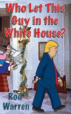 Who Let This Guy in the White House(English, Paperback, Warren Rod)