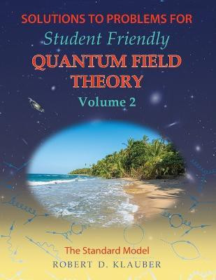 Solutions to Problems for Student Friendly Quantum Field Theory Volume 2(English, Paperback, Klauber Robert D)