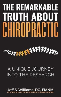 The Remarkable Truth About Chiropractic(English, Hardcover, Williams Jeff S)