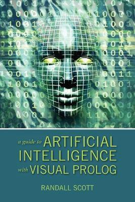 A Guide to Artificial Intelligence with Visual PROLOG(English, Paperback, Scott Randall)