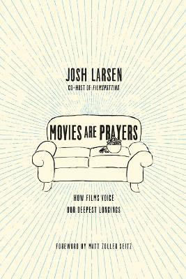 Movies Are Prayers - How Films Voice Our Deepest Longings(English, Paperback, Larsen Josh)
