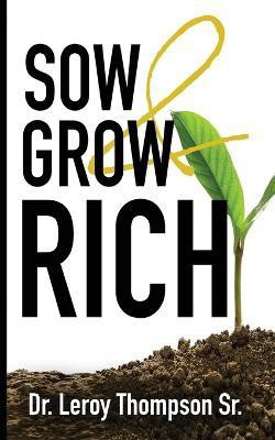 Sow and Grow Rich(English, Paperback, Thompson Sr Dr)