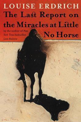 The Last Report on the Miracles at Little No Horse(English, Electronic book text, Erdrich Louise)