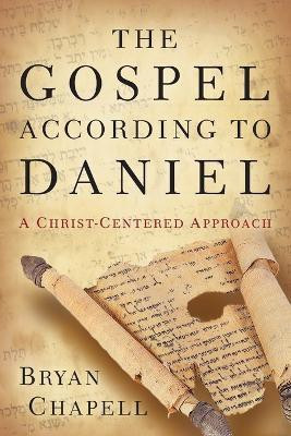 The Gospel according to Daniel - A Christ-Centered Approach(English, Paperback, Chapell Bryan)