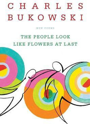 The People Look Like Flowers At Last(English, Paperback, Bukowski Charles)
