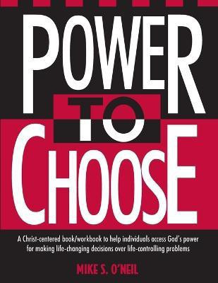 Power to Choose  - Twelve Steps to Wholeness(English, Paperback, O'Neil Mike)