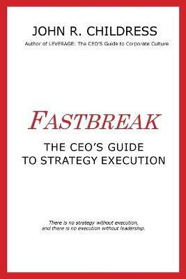 Fastbreak: The CEO's Guide to Strategy Execution(English, Paperback, Childress John R.)