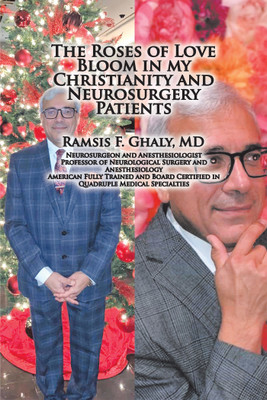 The Roses of Love Bloom in My Christianity and Neurosurgery Patients(English, Hardcover, Ghaly Ramsis F MD)
