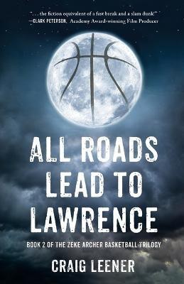 All Roads Lead to Lawrence(English, Paperback, Leener Craig)