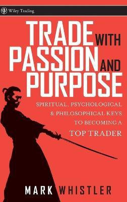 Trade With Passion and Purpose(English, Hardcover, Whistler Mark)