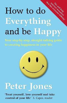 How to Do Everything and Be Happy(English, Electronic book text, Jones Peter)