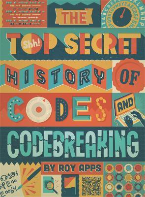 The Top Secret History of Codes and Code Breaking(English, Paperback, Apps Roy)
