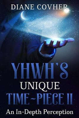YHWH's Unique Time Piece II(English, Paperback, Covher Diane)