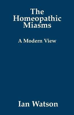 The Homeopathic Miasms(English, Paperback, Watson Ian)