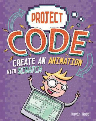 Project Code: Create An Animation with Scratch(English, Paperback, Wood Kevin)