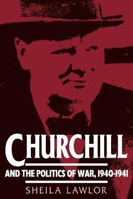 Churchill and the Politics of War, 1940-1941(English, Paperback, Lawlor Sheila)