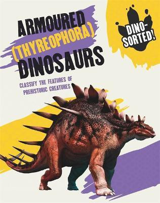 Dino-sorted!: Armoured (Thyreophora) Dinosaurs(English, Paperback, Newland Sonya)