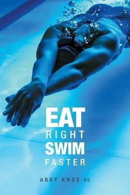 Eat Right, Swim Faster: Nutrition for Maximum Performance(English, Paperback, unknown)
