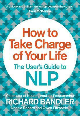 How to Take Charge of Your Life(English, Paperback, Bandler Richard)