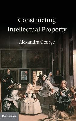 Constructing Intellectual Property(English, Hardcover, George Alexandra)