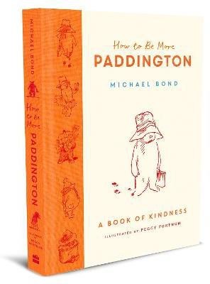 How to Be More Paddington: A Book of Kindness(English, Hardcover, Bond Michael)