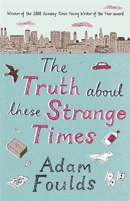 The Truth About These Strange Times(English, Paperback, Foulds Adam)