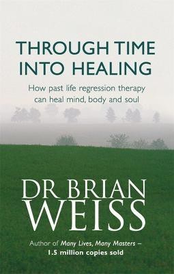 Through Time Into Healing(English, Paperback, Weiss Brian Dr.)