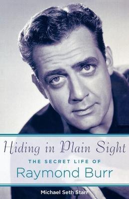 Hiding in Plain Sight  - The Secret Life of Raymond Burr(English, Paperback, Michael Seth Starr)