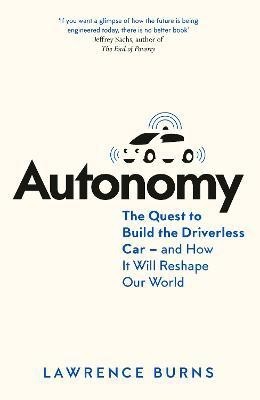 Autonomy  - The Quest to Build the Driverless Car - and How It Will Reshape Our World(English, Paperback, Burns Lawrence)