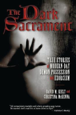 The Dark Sacrament: True Stories Of Modern-Day Demon Possession And Exor cism(English, Paperback, Kiely David M)