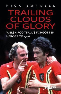 Trailing Clouds of Glory - Welsh Football's Forgotten Heroes of 1976(English, Paperback, Burnell Nick)