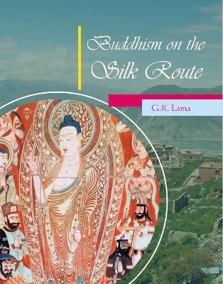 Buddhism on the Silk Route(English, Hardcover, Lama G.K.)