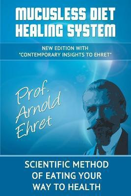 Mucusless Diet Healing System  - Scientific Method of Eating Your Way to Health(English, Paperback, Ehret Arnold)