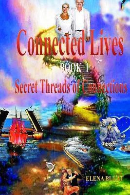 Connected Lives. Trilogy. Book 1. Secret Threads of Connections.(English, Paperback, Bulat Elena)