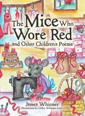 The Mice Who Wore Red and Other Children's Poems(English, Hardcover, Whitmer James)