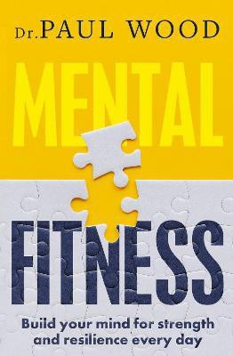 Mental Fitness: How to build mental strength and fitness to take on life's challenges, from bestselling author of HOW TO ESCAPE FROM PRISON(English, Paperback, Wood Paul)