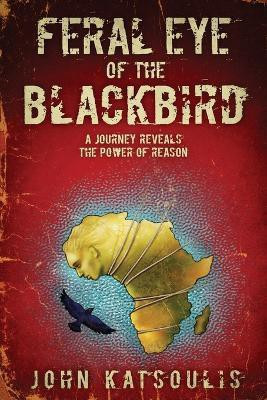 Feral Eye of the Blackbird(English, Paperback, Katsoulis John)