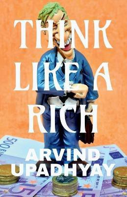 think like a rich(English, Paperback, Upadhyay Arvind)